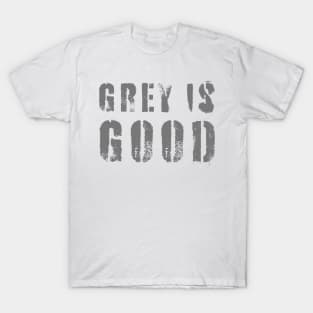 Grey Is Good T-Shirt